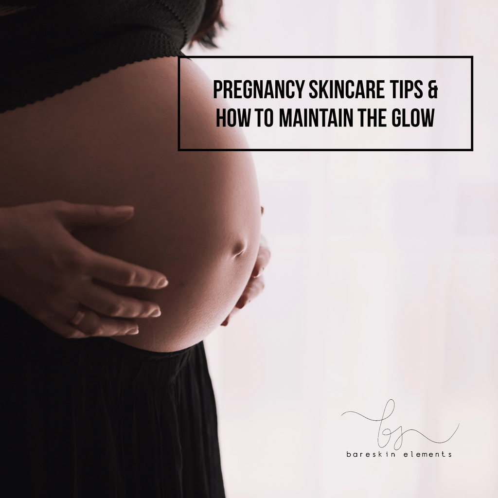 Pregnancy Skincare Tips and How to maintain the GLOW BareSkin